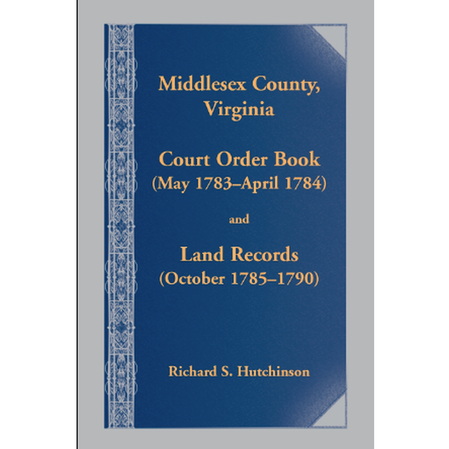 Middlesex County, Virginia Court Order Book (May 1783-April 1784) and Land Records (October 1785-1790)