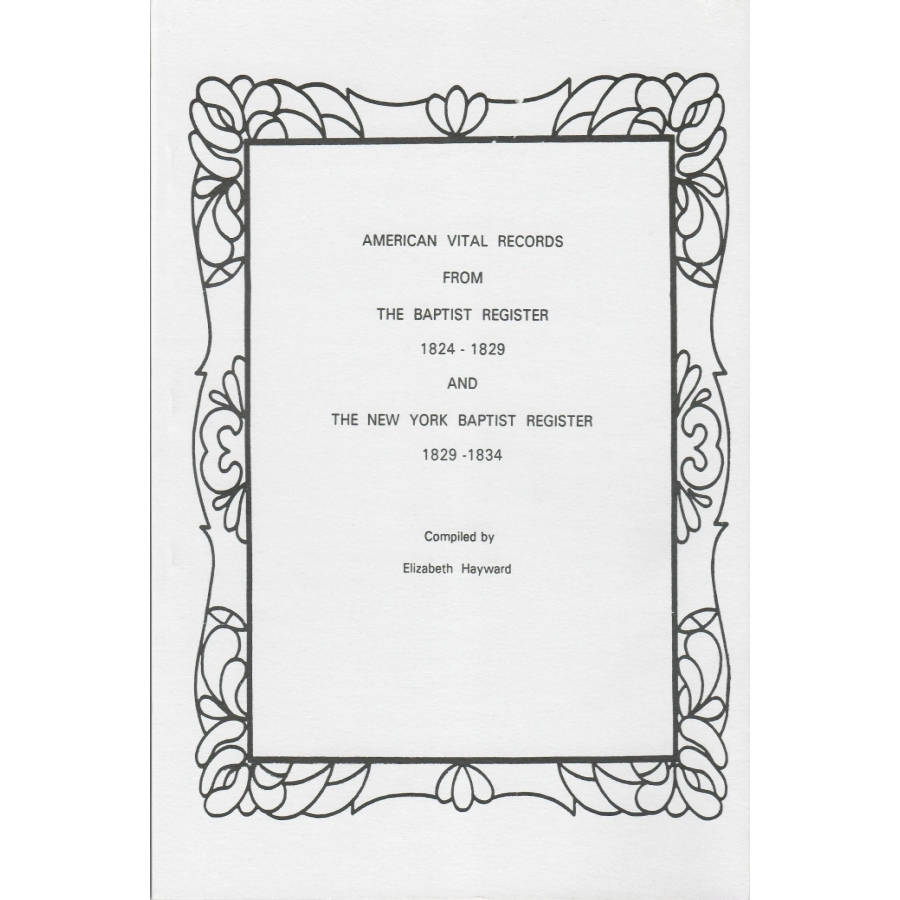 American Vital Records from the Baptist Register, 1824-1829 and the New York Baptist Register, 1829-1834