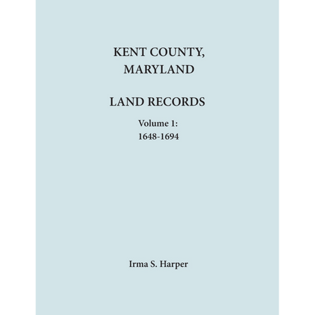 Kent County, Maryland Land Records, Volume 1, 1648-1694