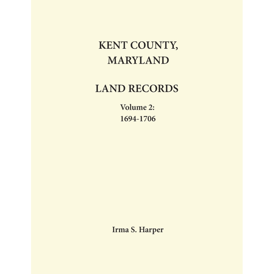 Kent County, Maryland Land Records, Volume 2, 1694-1706