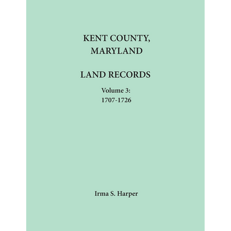 Kent County, Maryland Land Records, Volume 3, 1707-1726