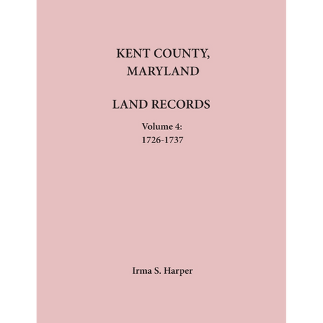 Kent County, Maryland Land Records, Volume 4, 1726-1737