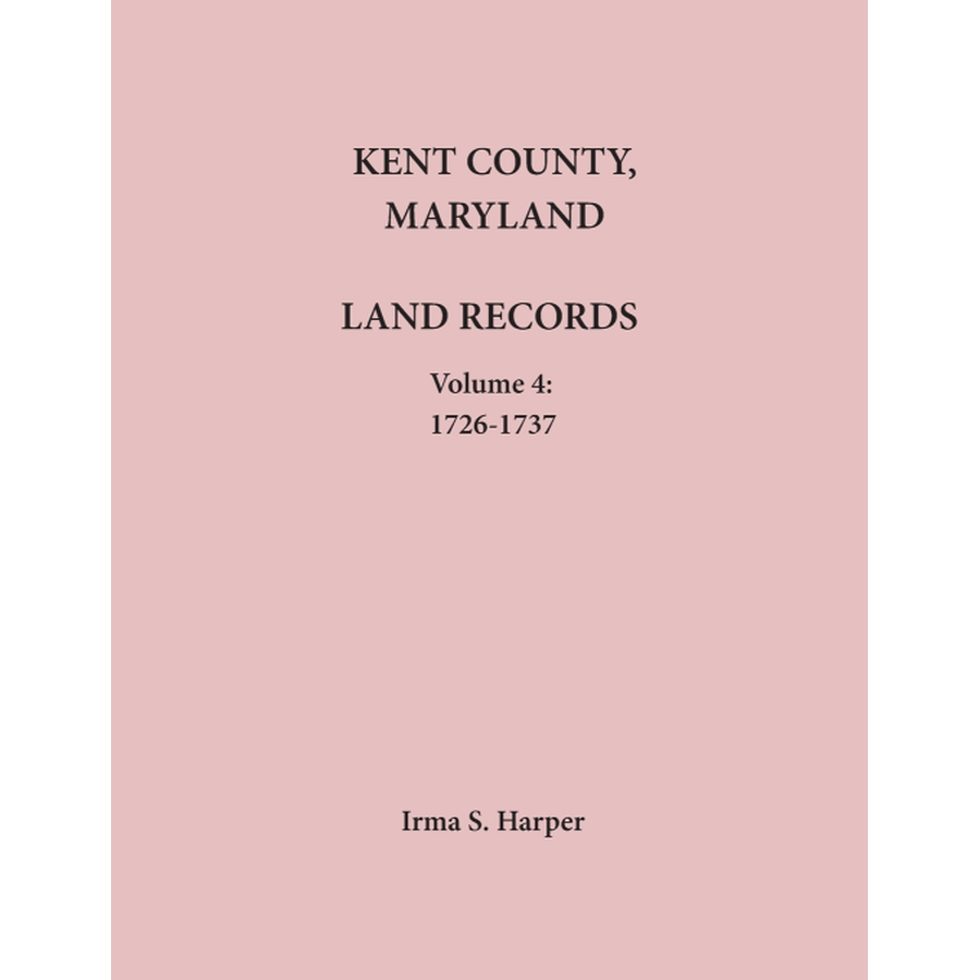 Kent County, Maryland Land Records, Volume 4, 1726-1737