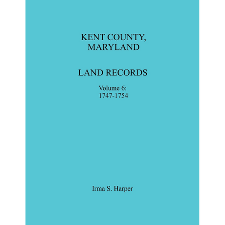 Kent County, Maryland Land Records, Volume 6, 1747-1754