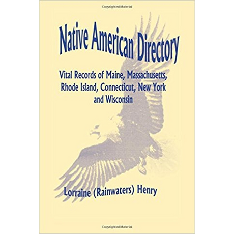 Native American Directory: Vital Records of Maine, Massachusetts, Rhode Island, Connecticut, New York and Wisconsin