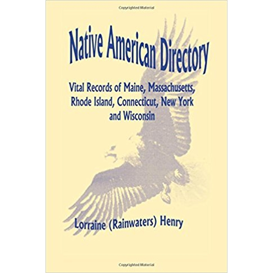 Native American Directory: Vital Records of Maine, Massachusetts, Rhode Island, Connecticut, New York and Wisconsin