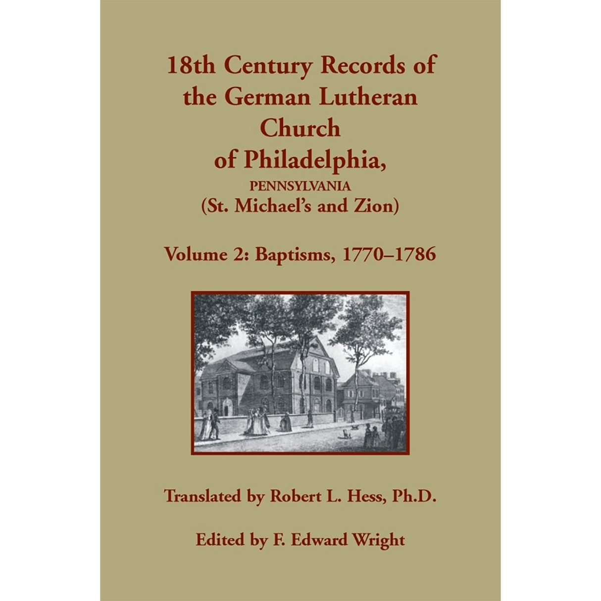 18th Century Records of the German Lutheran Church at Philadelphia, Pennsylvania (St. Michael's and Zion): Volume 2, Baptisms 1770-1786