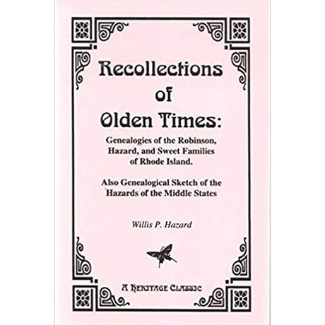 Recollections of Olden Times: Genealogies of the Robinson, Hazard, and Sweet Families of Rhode Island