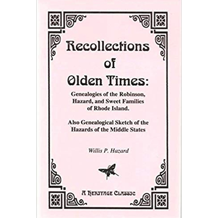 Recollections of Olden Times: Genealogies of the Robinson, Hazard, and Sweet Families of Rhode Island