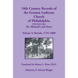 18th Century Records of the German Lutheran Church at Philadelphia, Pennsylvania (St. Michael's and Zion): Volume 5, Burials
