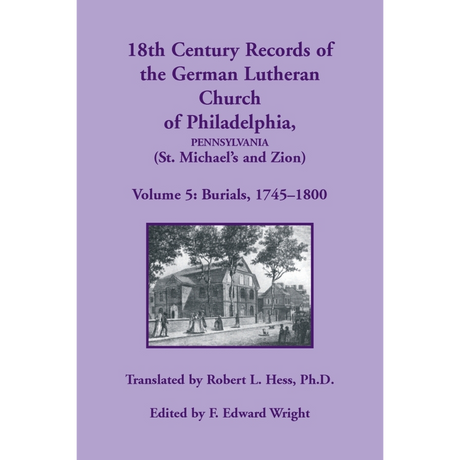 18th Century Records of the German Lutheran Church at Philadelphia, Pennsylvania (St. Michael's and Zion): Volume 5, Burials