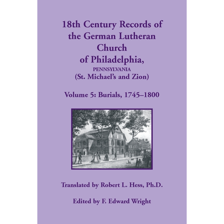 18th Century Records of the German Lutheran Church at Philadelphia, Pennsylvania (St. Michael's and Zion): Volume 5, Burials