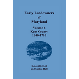 Early Landowners of Maryland, Volume 6: Kent County, 1640-1710