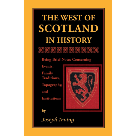 The West of Scotland in History: Being Brief Notes Concerning Events, Family Traditions, Topography, and Institutions