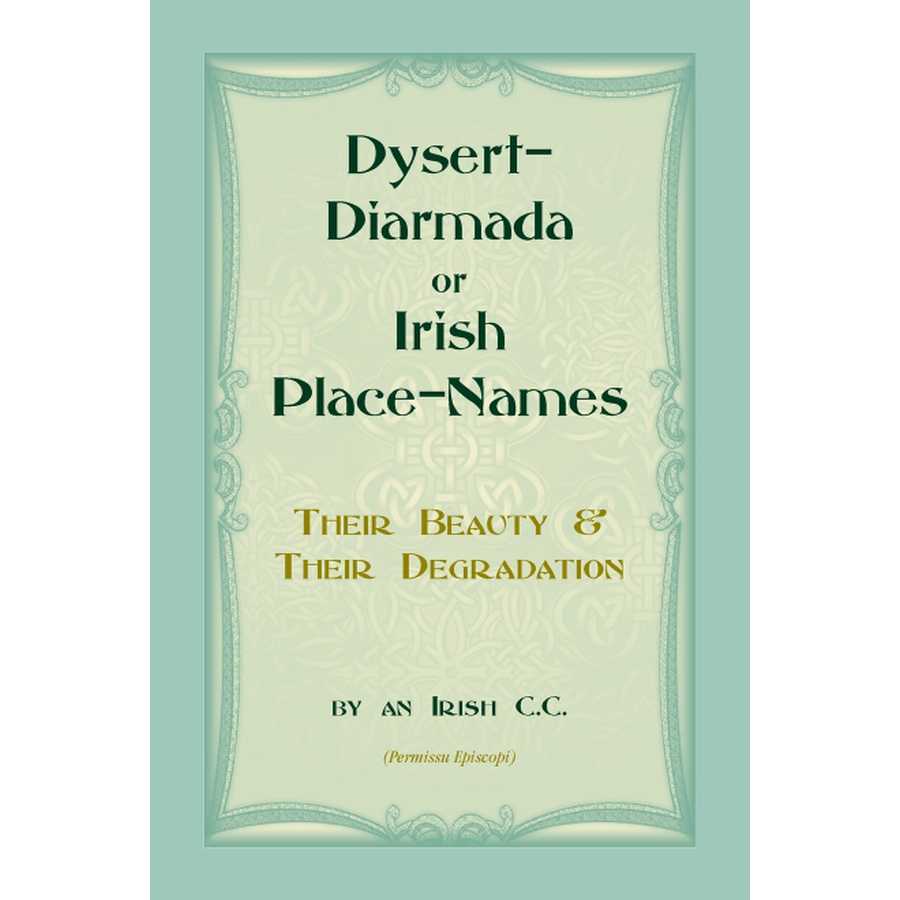 Dysert-Diarmada; or Irish Place-Names Their Beauty and Their Degradation