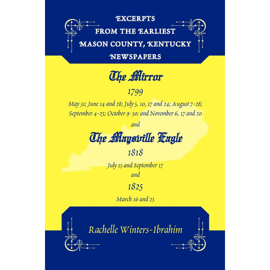 Excerpts from the Earliest Mason County, Kentucky Newspapers: The Mirror 1799 and The Maysville Eagle 1818 and 1825