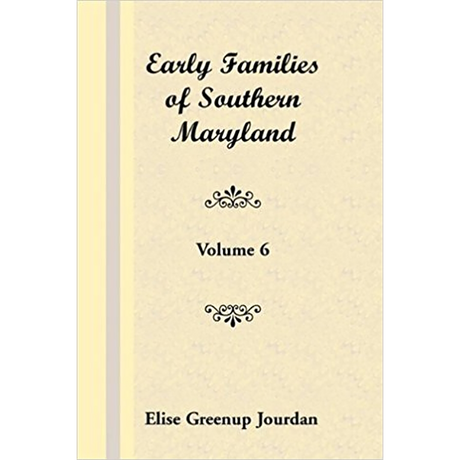 Early Families of Southern Maryland: Volume 6