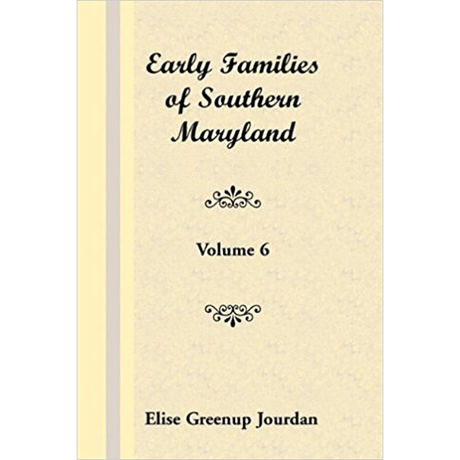 Early Families of Southern Maryland: Volume 6