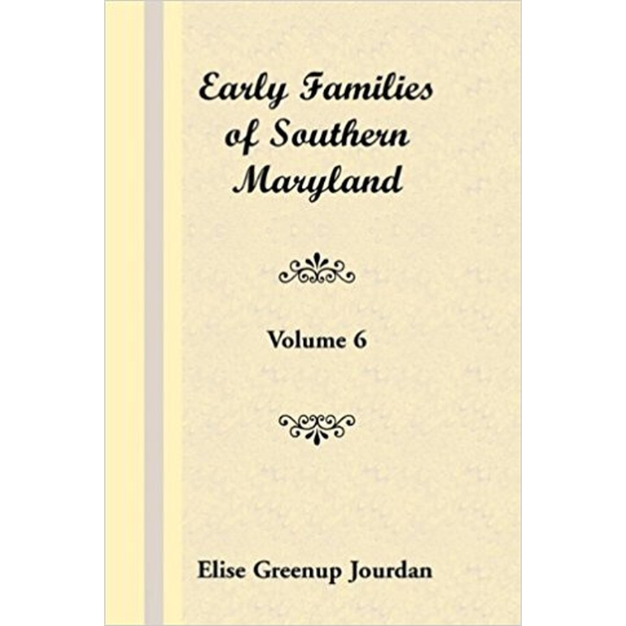 Early Families of Southern Maryland: Volume 6