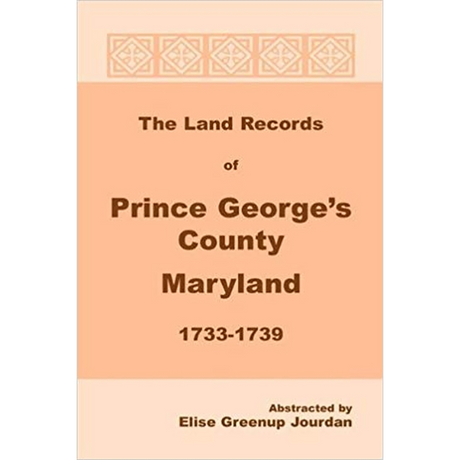 The Land Records of Prince George's County, Maryland, 1733-1739