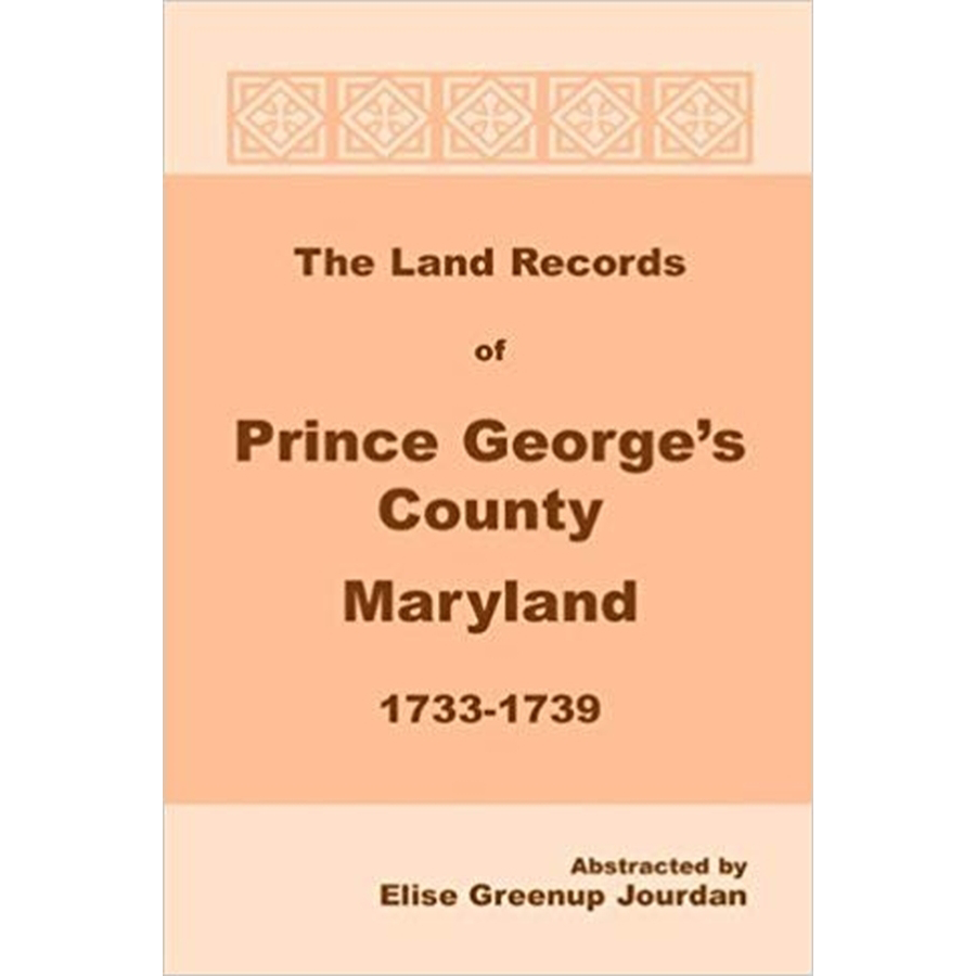 The Land Records of Prince George's County, Maryland, 1733-1739