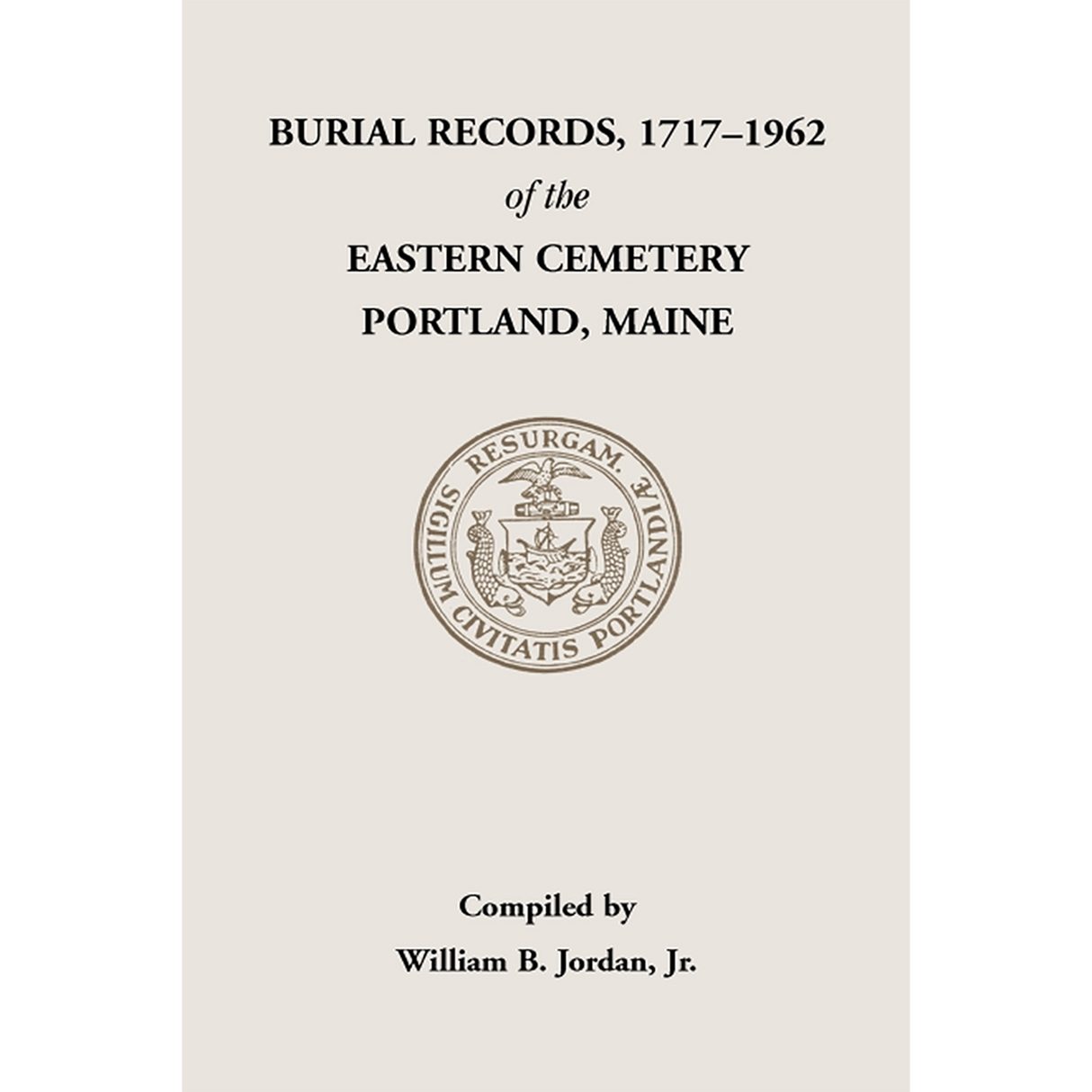 Burial Records, 1717-1962, of the Eastern Cemetery, Portland, Maine
