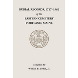 Burial Records, 1717-1962, of the Eastern Cemetery, Portland, Maine