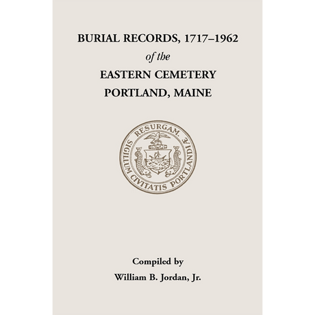 Burial Records, 1717-1962, of the Eastern Cemetery, Portland, Maine