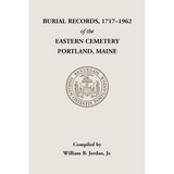 Burial Records, 1717-1962, of the Eastern Cemetery, Portland, Maine