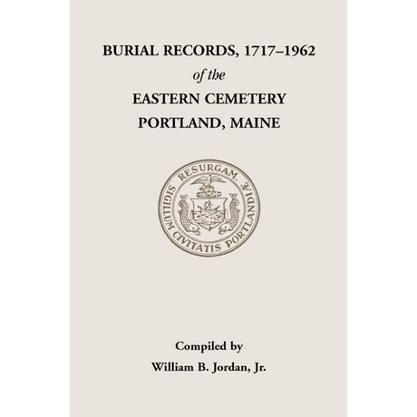 Burial Records, 1717-1962, of the Eastern Cemetery, Portland, Maine