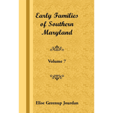 Early Families of Southern Maryland: Volume 7