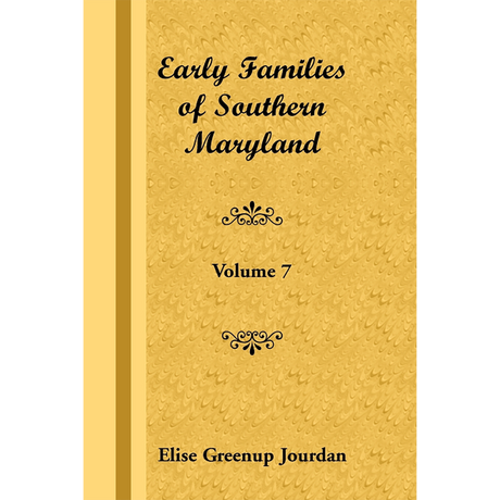 Early Families of Southern Maryland: Volume 7