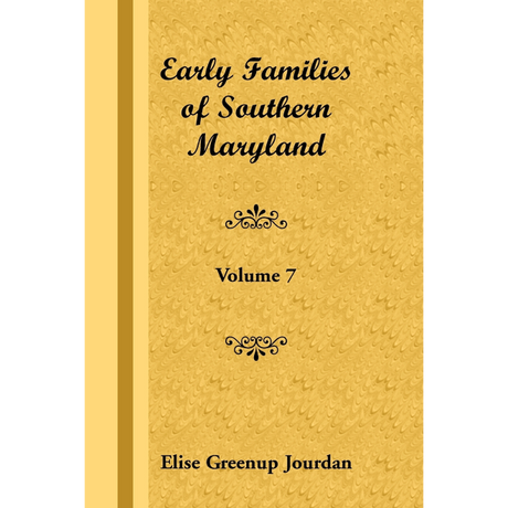 Early Families of Southern Maryland: Volume 7