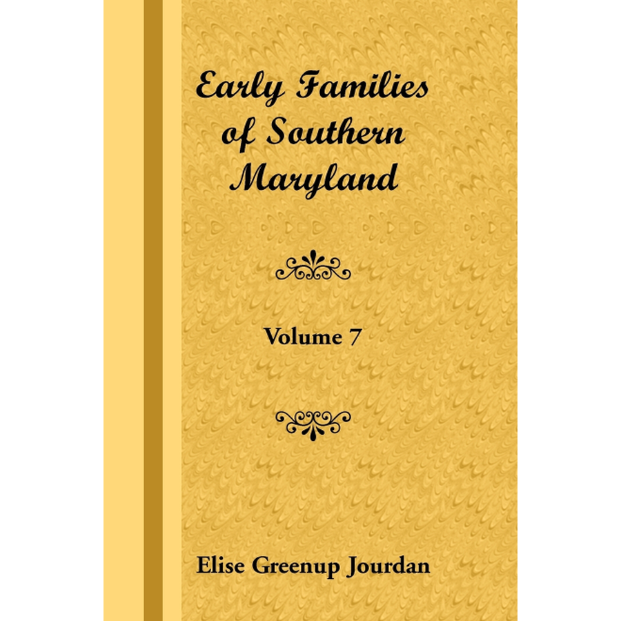 Early Families of Southern Maryland: Volume 7
