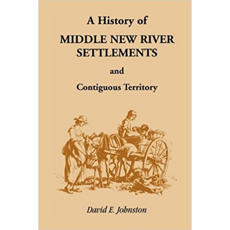 History of Middle New River Settlements and Contiguous Territory [Virginia/West Virginia]