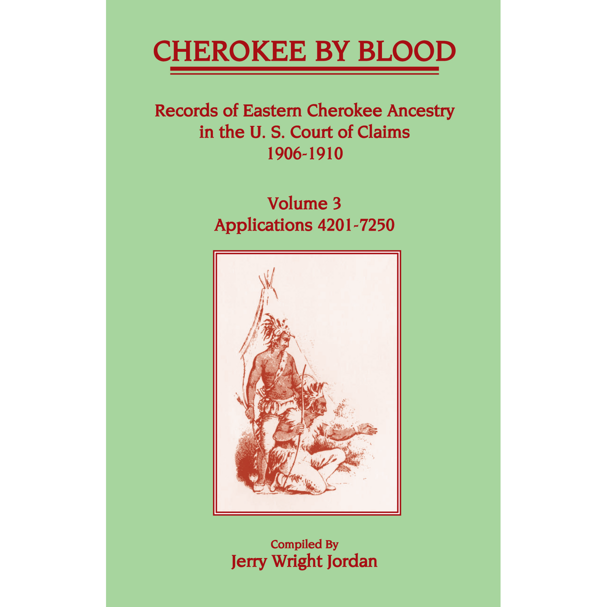 Cherokee by Blood, Volume 3: Records of Eastern Cherokee Ancestry in the U.S. Court of Claims, 1906-1910, Applications 4201-7250