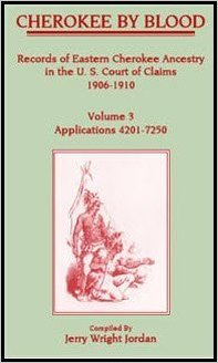 Cherokee by Blood: Volume 3, Records of Eastern Cherokee Ancestry in the U.S. Court of Claims 1906-1910, Applications 4201-7250