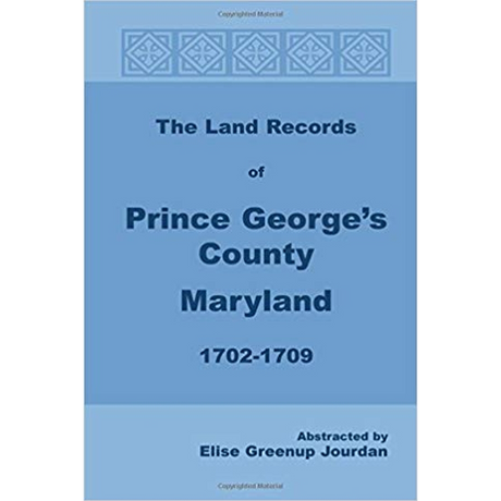 The Land Records of Prince George's County, Maryland, 1702-1709
