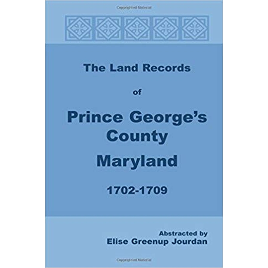 The Land Records of Prince George's County, Maryland, 1702-1709