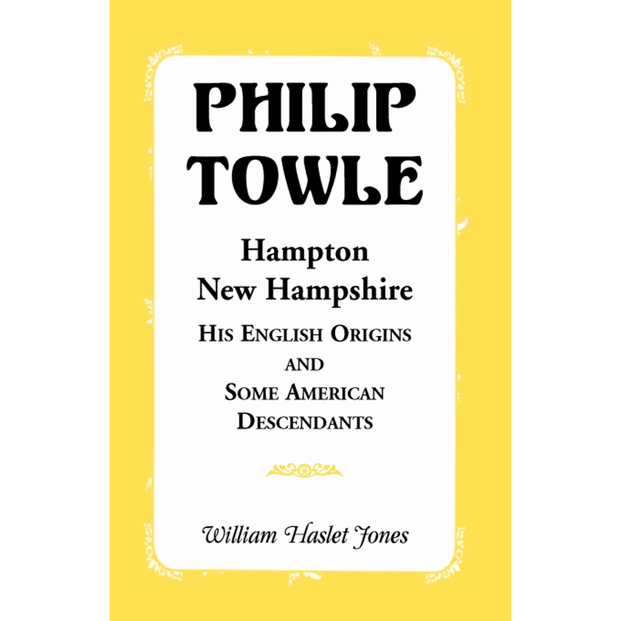 Philip Towle, Hampton, New Hampshire His English Origins and Some American Descendants