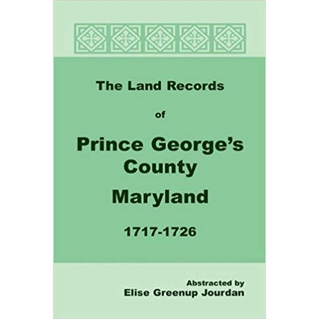 The Land Records of Prince George's County, Maryland, 1717-1726
