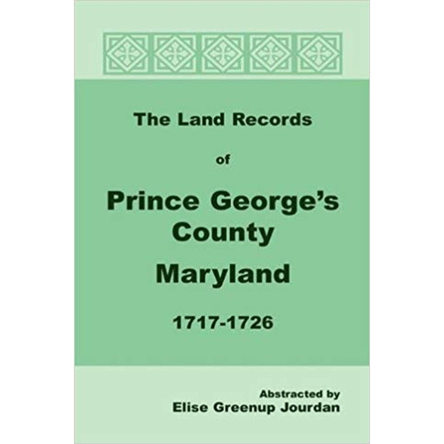 The Land Records of Prince George's County, Maryland, 1717-1726