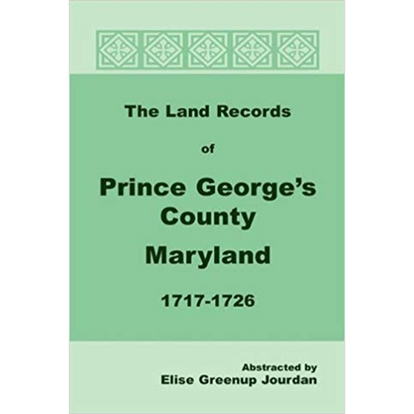 The Land Records of Prince George's County, Maryland, 1717-1726