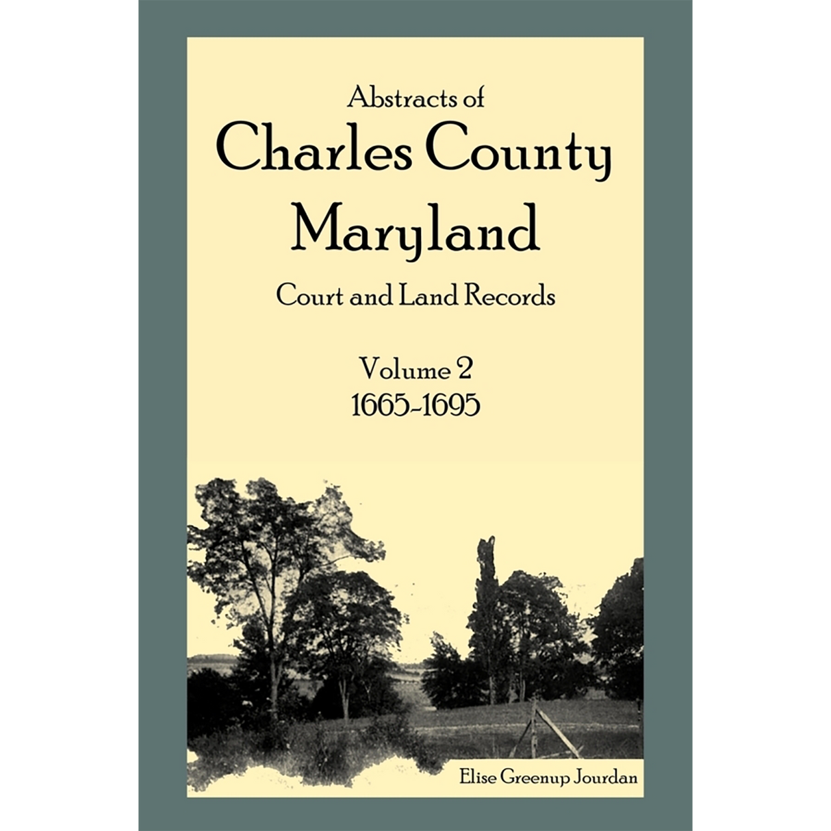 Abstracts of Charles County, Maryland Court and Land Records: Volume 2: 1665-1695