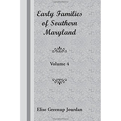 Early Families of Southern Maryland: Volume 4