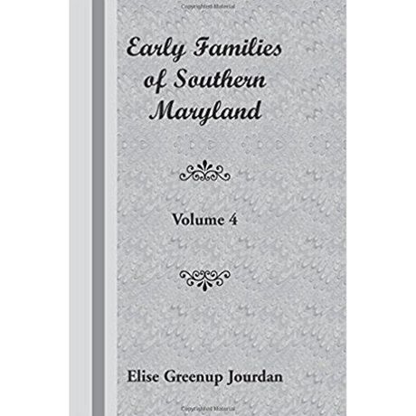 Early Families of Southern Maryland: Volume 4