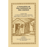 A Narrative of the Captivity of Mrs. Johnson, Together with A Narrative of James Johnson: Indian Captive of Charlestown, New Hampshire