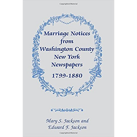 Marriage Notices from Washington County, New York, Newspapers, 1799-1880