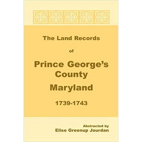 The Land Records of Prince George's County, Maryland, 1739-1743