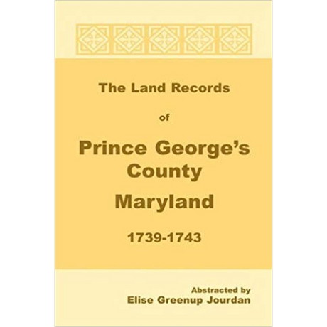 The Land Records of Prince George's County, Maryland, 1739-1743